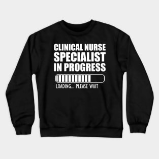 Clinical Nurse Specialist in progress loading b Crewneck Sweatshirt